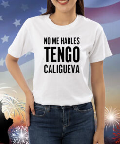 No Me Hables Tengo Caligueva Shirts