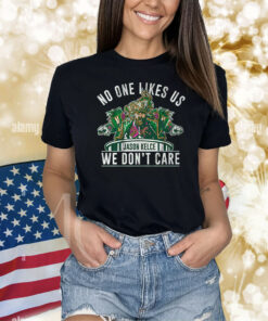 No One Likes Us We Don’t Care Jason Kelce Mummers Shirts