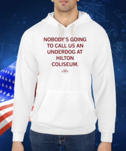 Nobody's Going To Call Us An Underdog At Hilton Coliseum TShirt