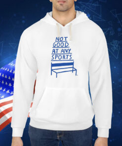 Not Good At Any Sports TShirt