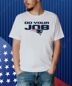 Patriots Do Your Job Shirt