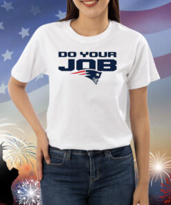 Patriots Do Your Job Shirts