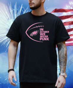 Philadelphia Eagles In October We Wear Pink Breast Cancer Awareness Shirt