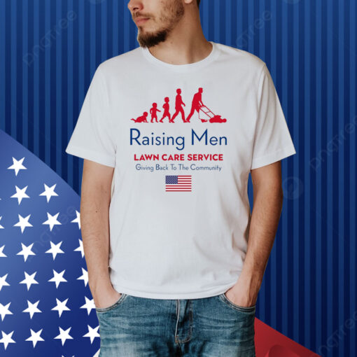 Raising Men Lawn Care Service Giving Back To The Community Usa Shirt