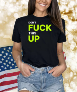 Real Vision Don't Fuck This Up Shirts