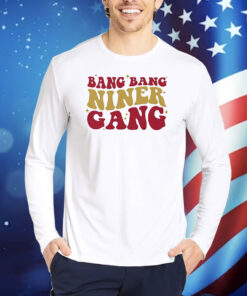 San Francisco 49ers Bang Bang Niner Gang TShirts