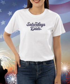 Saturdays Are For The Dads Shirts