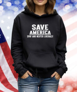 Save America Spay And Neuter Liberals TShirts