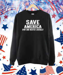 Save America Spay And Neuter Liberals TShirt