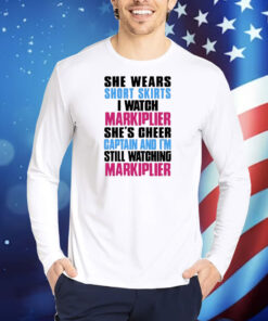 She Wears Short Skirts I Watch Markiplier She’s Cheer Captain Hoodie TShirts
