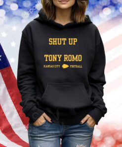 Shut Up Tony Romo Kansas City Football Hoodie TShirts