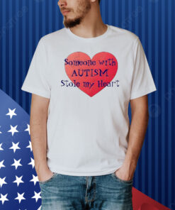Someone With Autism Stole My Heart Shirt