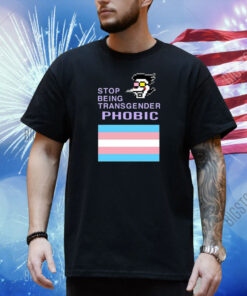 Stop Being Transgender Phobic Shirt