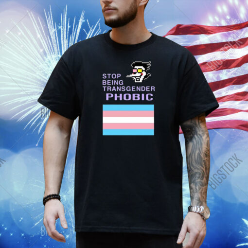 Stop Being Transgender Phobic Shirt