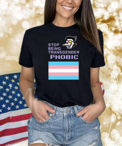 Stop Being Transgender Phobic Shirts