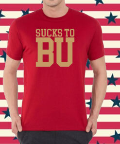 Sucks to Bu Shirt