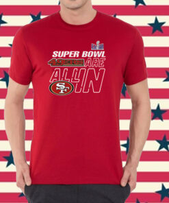 Super Bowl Lviii 49ers Are All In Tee Shirt
