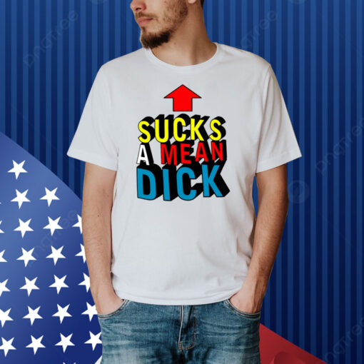 T E E N H E A R T S Sucks A Mean Dick Up Arrow Shirt