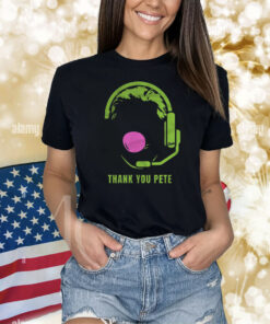 Thank You Pete Shirts