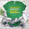 The Grass Is Damn Green In Eugene Tee Shirt