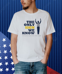 The Only Sign We Know Winning For Over 200 Years Shirt