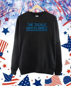 The Tackle Was Eligible TShirts