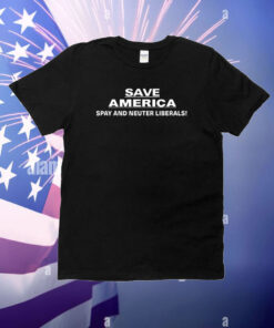 Top Save America Spay And Neuter Liberals T-Shirt