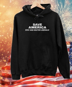Top Save America Spay And Neuter Liberals T-Shirts