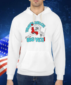 Travis Kelce Big Yeti TShirts