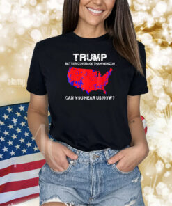 Trump Better Coverage Than Verizon Can You Hear Us Now TShirt