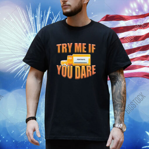 Try Me If You Dare Fentanyl Shirt