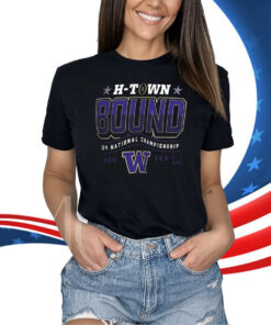 Washington Huskies H-Town Bound 2024 National Championship Shirts