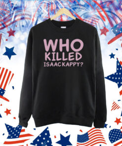 Who Killed Isaac Kapру TShirt