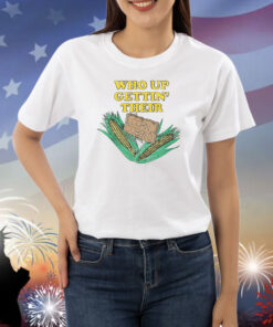 Who Up Gettin' Their Corn Cobbed Shirt