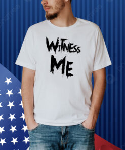 Witness Me Shirt