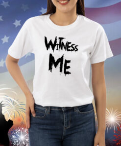 Witness Me Shirts