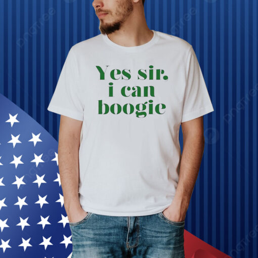 Yes Sir I Can Boogie 2024 Hoodie Shirt