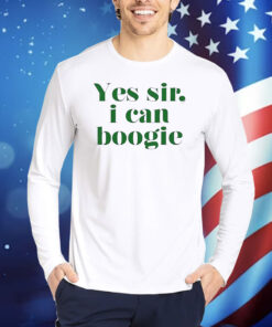 Yes Sir I Can Boogie 2024 Hoodie TShirts