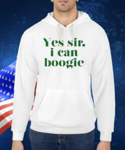 Yes Sir I Can Boogie 2024 Hoodie TShirt