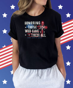 Honoring Those Who Gave Their All Shirt