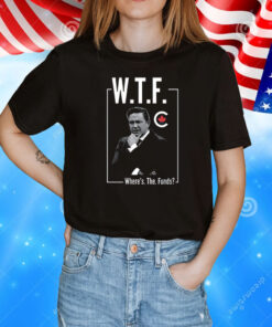 Pierre Poilievre Wtf Where’s The Funds T-Shirt