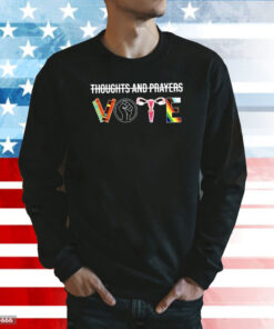 Thoughts and Prayers Vote Shirt