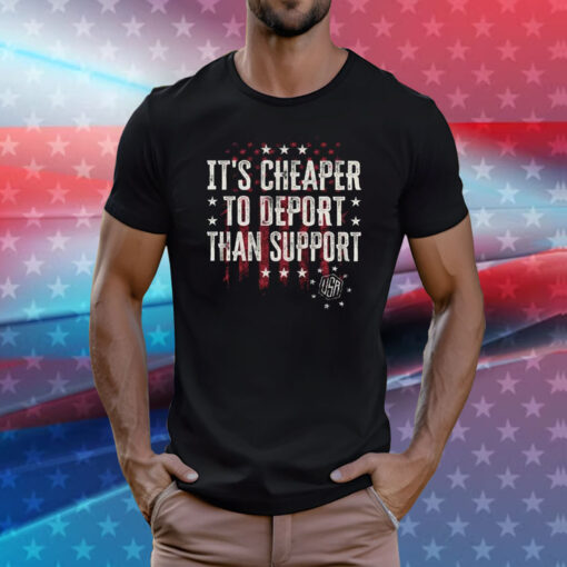 It’s Cheaper To Deport Than Support T-Shirt