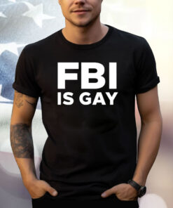 Fbi Is Gay Shirt