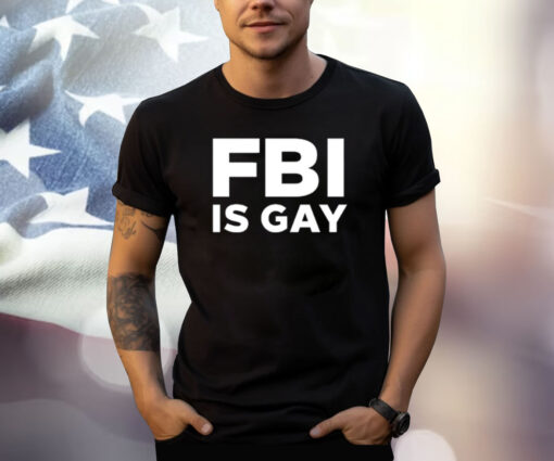 Fbi Is Gay Shirt