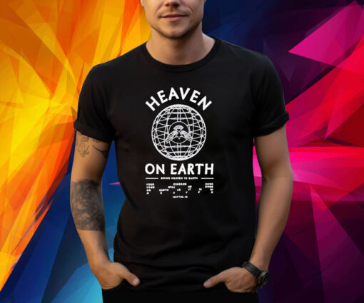 Heaven On Earth Shirt