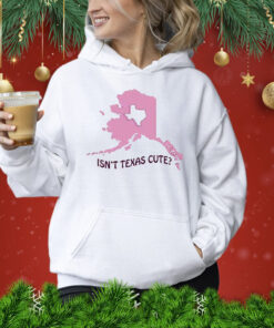 Isnt Texas Cute Alaska Shirt