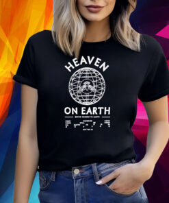 Heaven On Earth Shirt