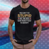 You Can’t Fix Stupid But The Hats Sure Make It Easy To Identify TShirt