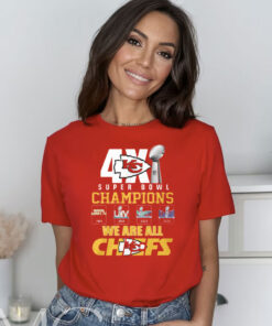 Chiefs 4X Super Bowl Champions We Are All Chiefs T-Shirt